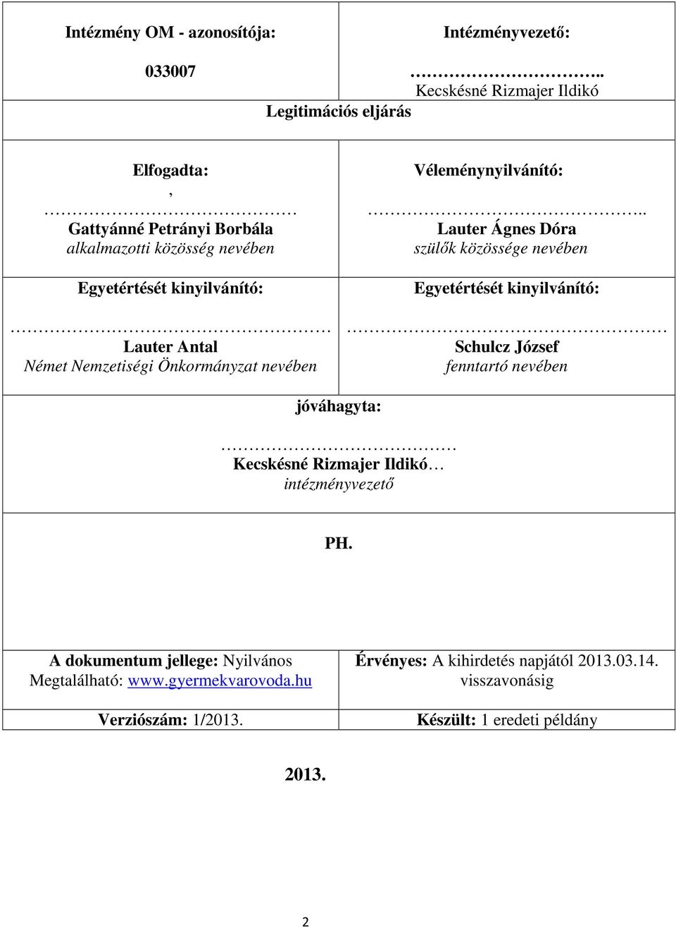 Antal Német Nemzetiségi Önkormányzat nevében Véleménynyilvánító:.