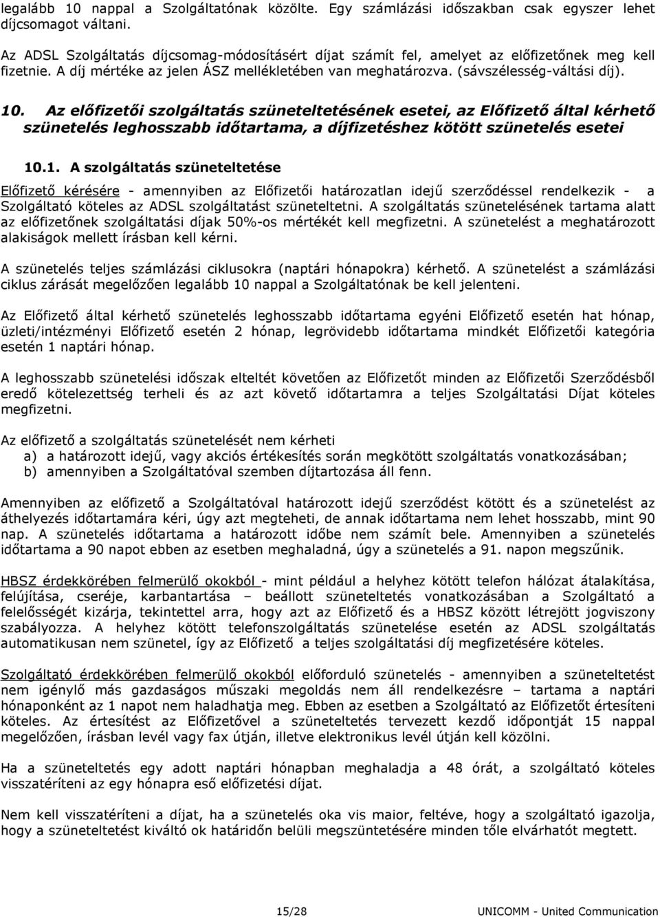 Az elıfizetıi szolgáltatás szüneteltetésének esetei, az Elıfizetı által kérhetı szünetelés leghosszabb idıtartama, a díjfizetéshez kötött szünetelés esetei 10