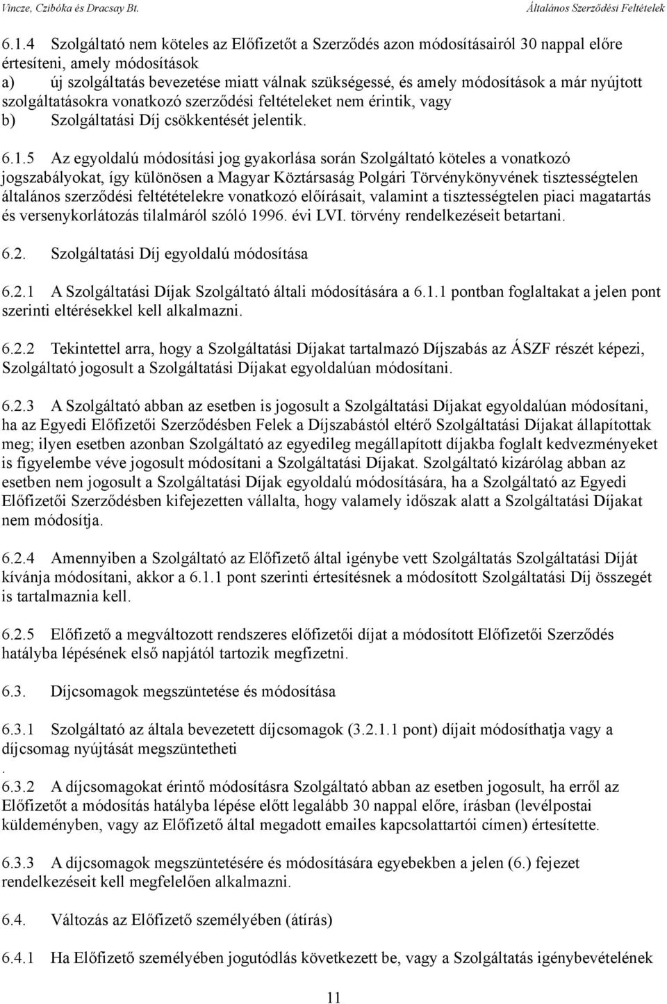 5 Az egyoldalú módosítási jog gyakorlása során Szolgáltató köteles a vonatkozó jogszabályokat, így különösen a Magyar Köztársaság Polgári Törvénykönyvének tisztességtelen általános szerződési