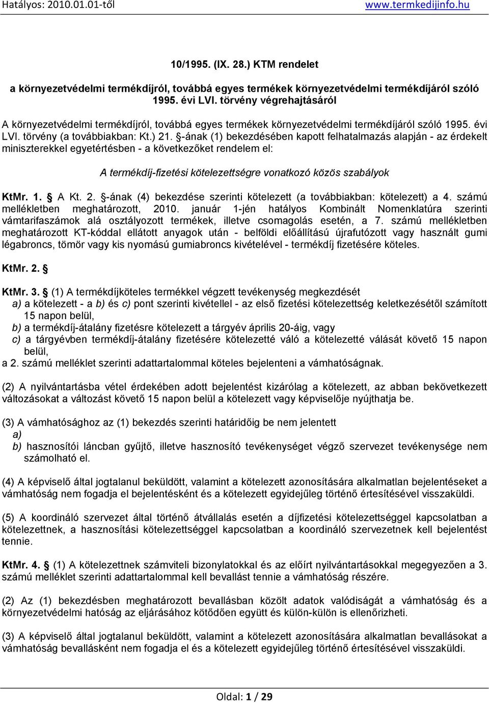 -ának (1) bekezdésében kapott felhatalmazás alapján - az érdekelt miniszterekkel egyetértésben - a következőket rendelem el: A termékdíj-fizetési kötelezettségre vonatkozó közös szabályok KtMr. 1.