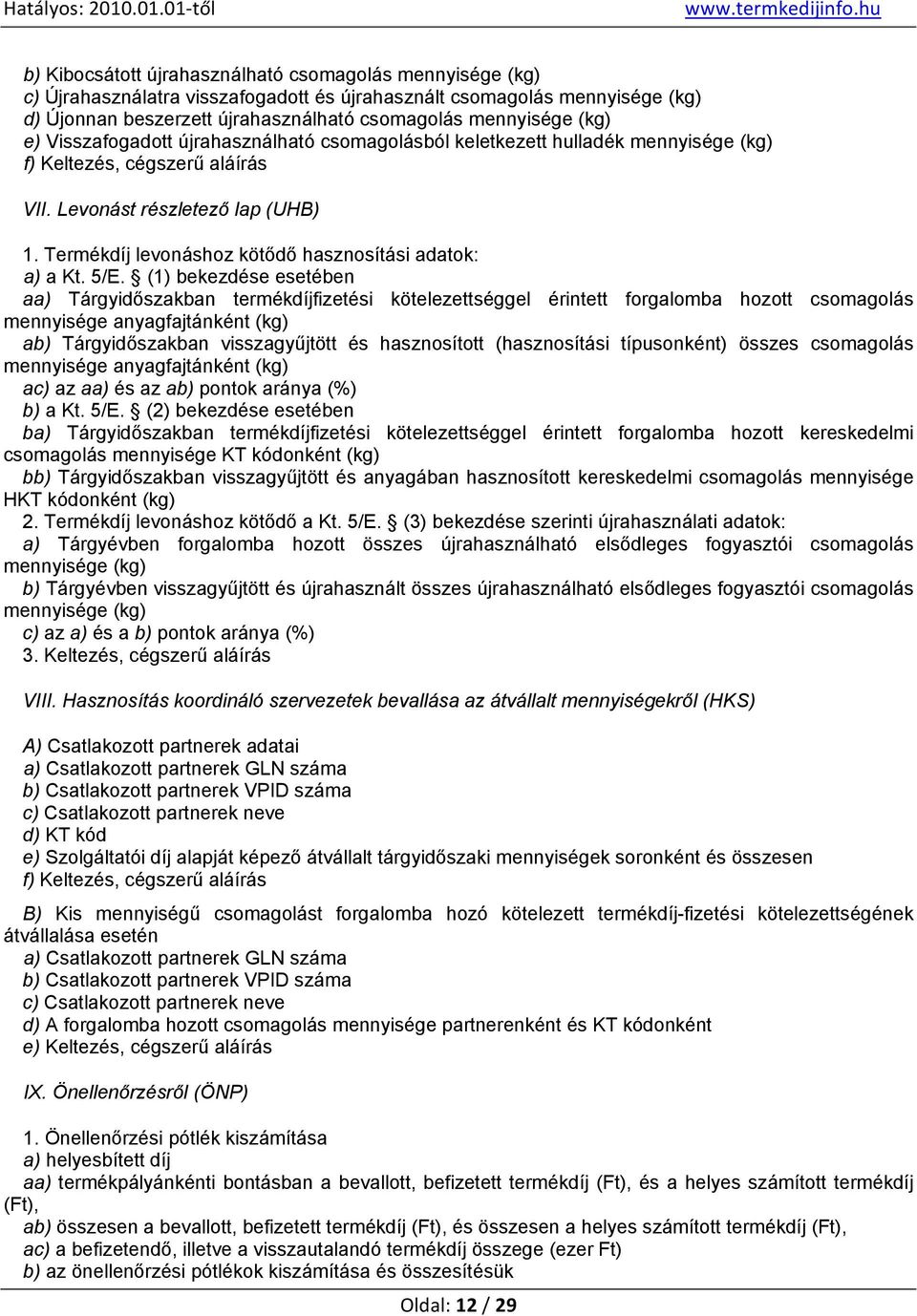 Termékdíj levonáshoz kötődő hasznosítási adatok: a) a Kt. 5/E.