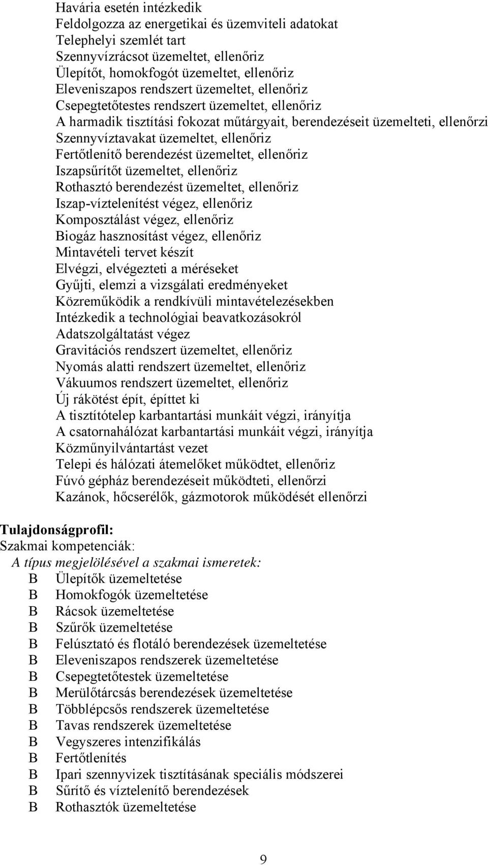 Fertőtlenítő berendezést üzemeltet, ellenőriz Iszapsűrítőt üzemeltet, ellenőriz Rothasztó berendezést üzemeltet, ellenőriz Iszap-víztelenítést végez, ellenőriz Komposztálást végez, ellenőriz iogáz