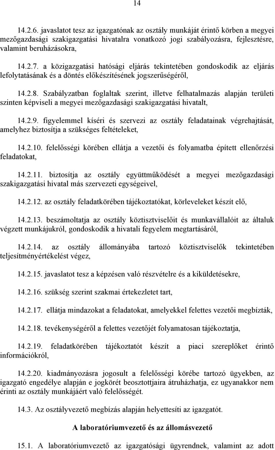 Szabályzatban foglaltak szerint, illetve felhatalmazás alapján területi szinten képviseli a megyei mezőgazdasági szakigazgatási hivatalt, 14.2.9.