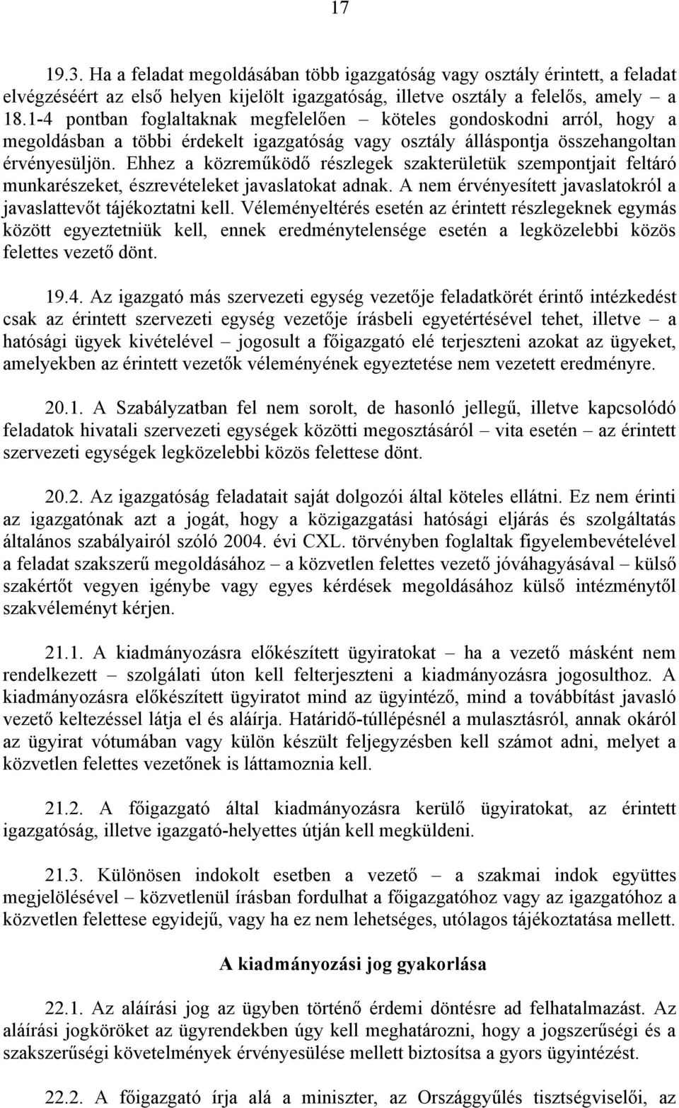 Ehhez a közreműködő részlegek szakterületük szempontjait feltáró munkarészeket, észrevételeket javaslatokat adnak. A nem érvényesített javaslatokról a javaslattevőt tájékoztatni kell.