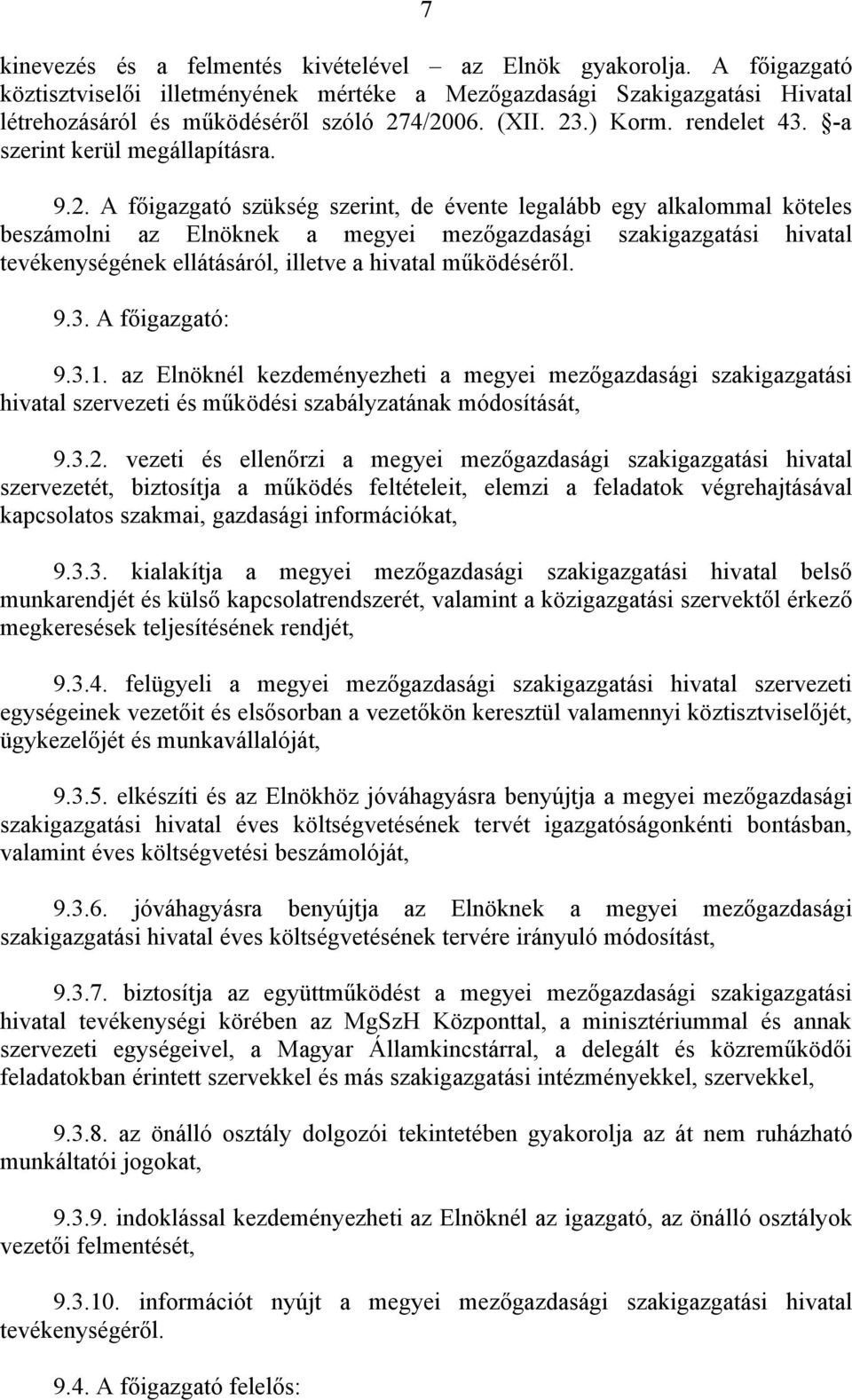 hivatal tevékenységének ellátásáról, illetve a hivatal működéséről. 9.3. A főigazgató: 9.3.1.