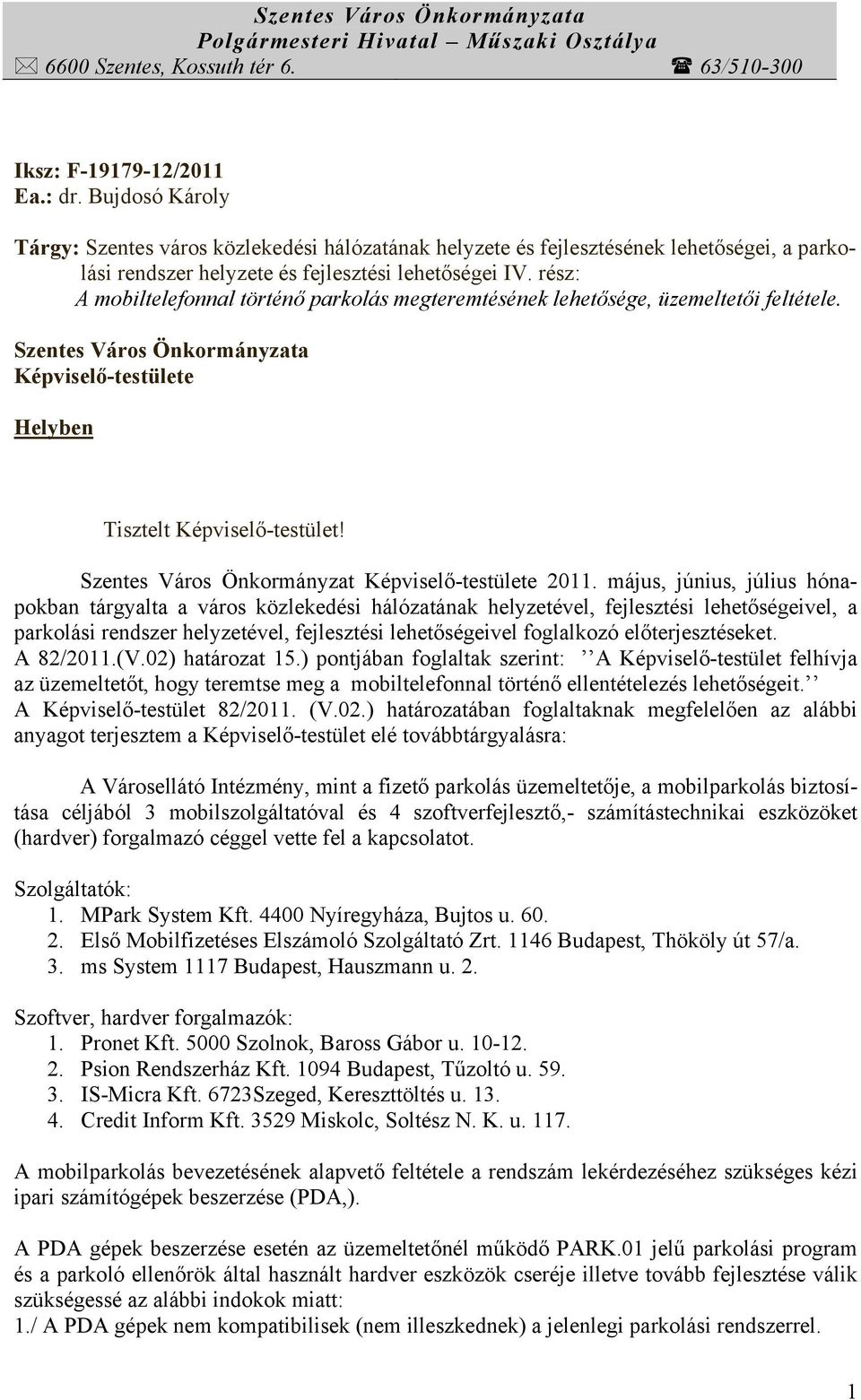 rész: A mobiltelefonnal történő parkolás megteremtésének lehetősége, üzemeltetői feltétele. Szentes Város Önkormányzata Képviselő-testülete Helyben Tisztelt Képviselő-testület!