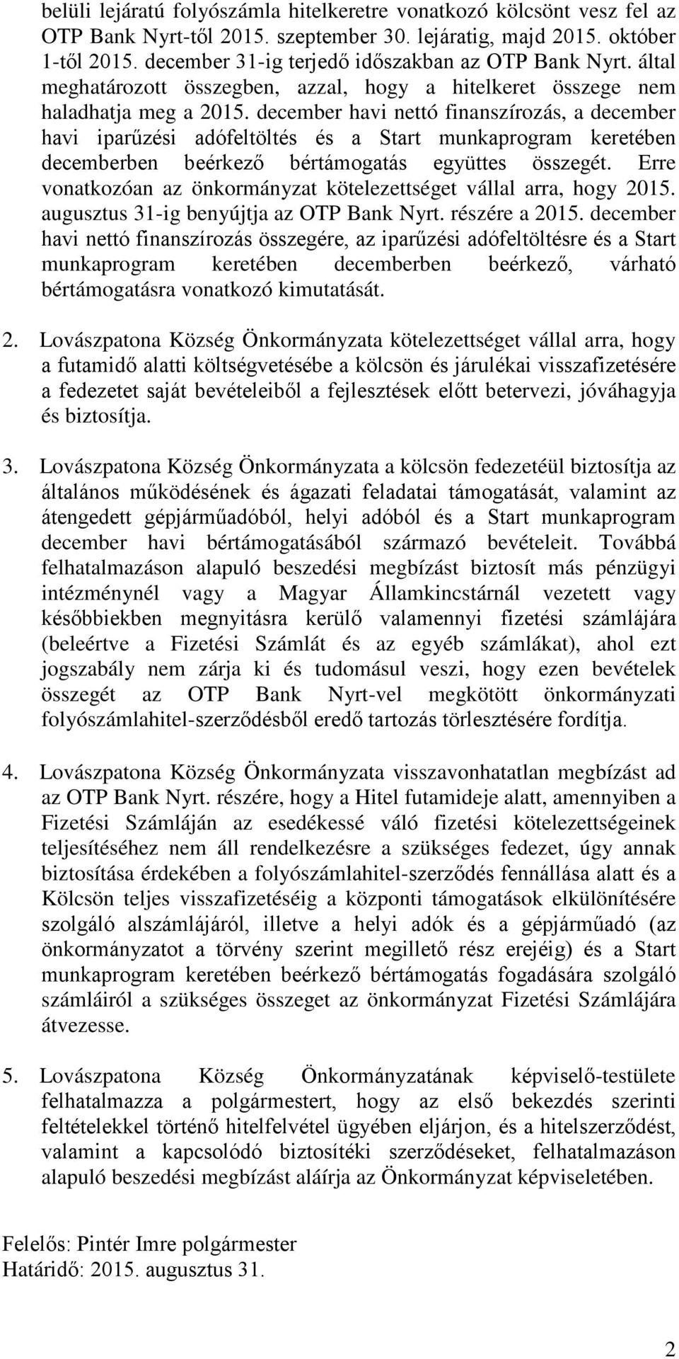 december havi nettó finanszírozás, a december havi iparűzési adófeltöltés és a Start munkaprogram keretében decemberben beérkező bértámogatás együttes összegét.