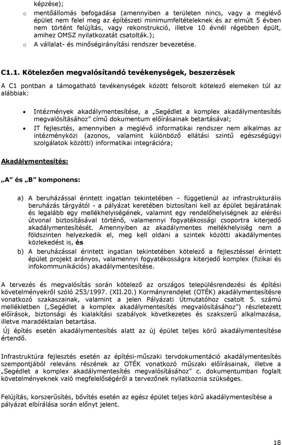 évnél régebben épült, amihez OMSZ nyilatkozatát csatolták.); A vállalat- és minőségirányítási rendszer bevezetése. C1.