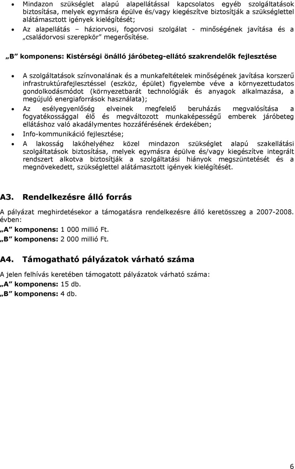 B komponens: Kistérségi önálló járóbeteg-ellátó szakrendelők fejlesztése A szolgáltatások színvonalának és a munkafeltételek minőségének javítása korszerű infrastruktúrafejlesztéssel (eszköz, épület)