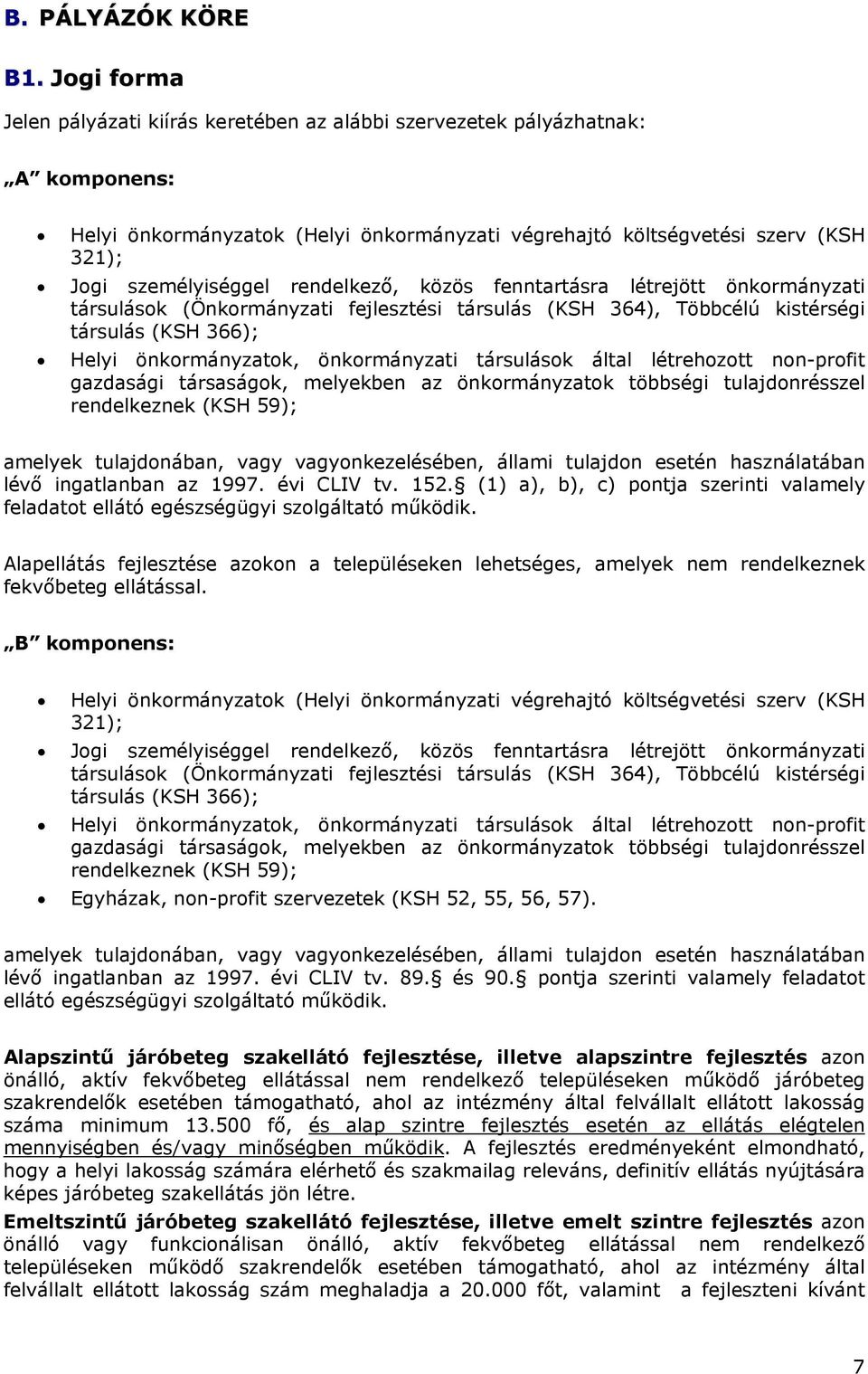 rendelkező, közös fenntartásra létrejött önkormányzati társulások (Önkormányzati fejlesztési társulás (KSH 364), Többcélú kistérségi társulás (KSH 366); Helyi önkormányzatok, önkormányzati társulások