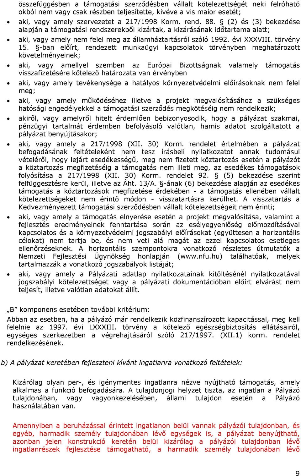 -ban előírt, rendezett munkaügyi kapcsolatok törvényben meghatározott követelményeinek; aki, vagy amellyel szemben az Európai Bizottságnak valamely támogatás visszafizetésére kötelező határozata van