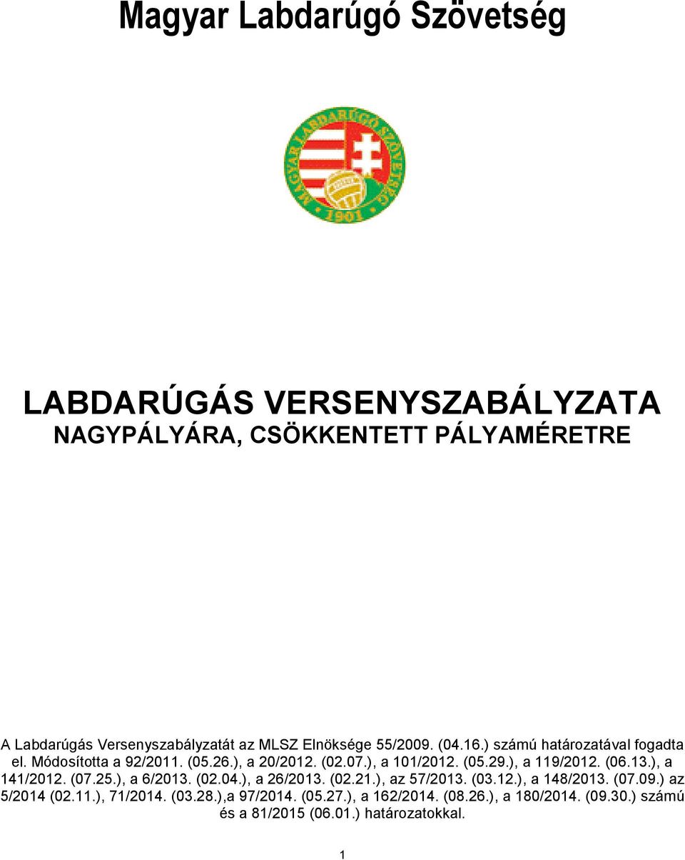 ), a 119/2012. (06.13.), a 141/2012. (07.25.), a 6/2013. (02.04.), a 26/2013. (02.21.), az 57/2013. (03.12.), a 148/2013. (07.09.