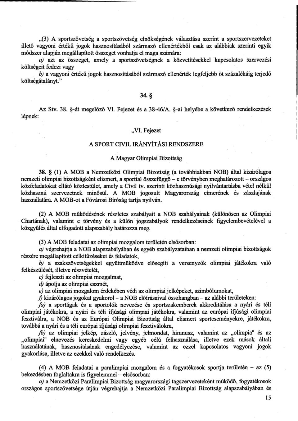 hasznosításából származó ellenérték legfeljebb öt százalékáig terjed ő költségátalányt. 34. Az Stv. 38. -át megel őző VI. Fejezet és a 38-46/A. -ai helyébe a következő rendelkezések lépnek : VI.