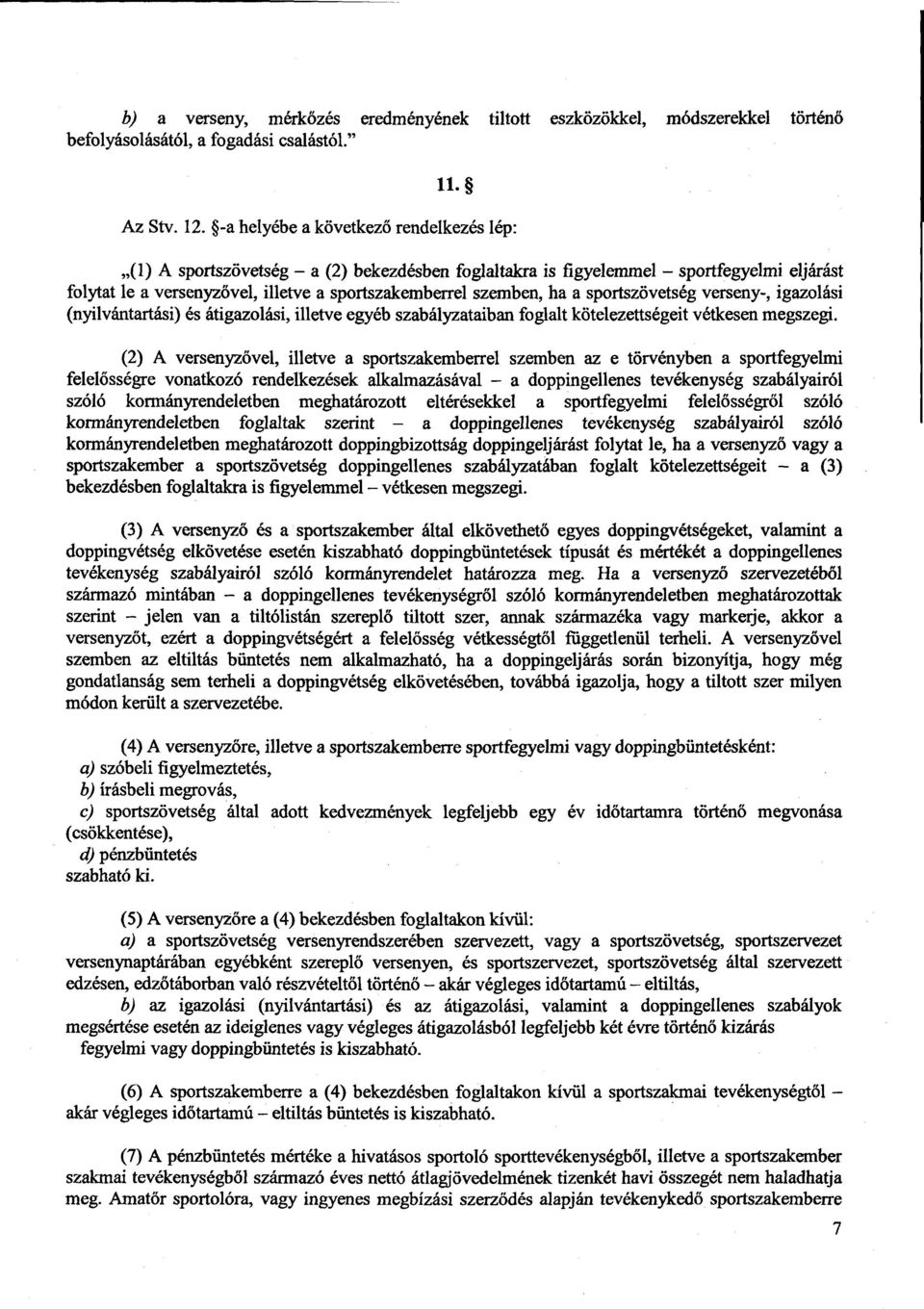 a sportszövetség verseny-, igazolás i (nyilvántartási) és átigazolási, illetve egyéb szabályzataiban foglalt kötelezettségeit vétkesen megszegi.