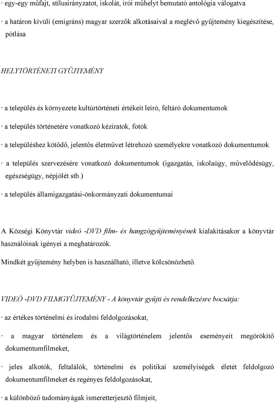 személyekre vonatkozó dokumentumok a település szervezésére vonatkozó dokumentumok (igazgatás, iskolaügy, művelődésügy, egészségügy, népjólét stb.