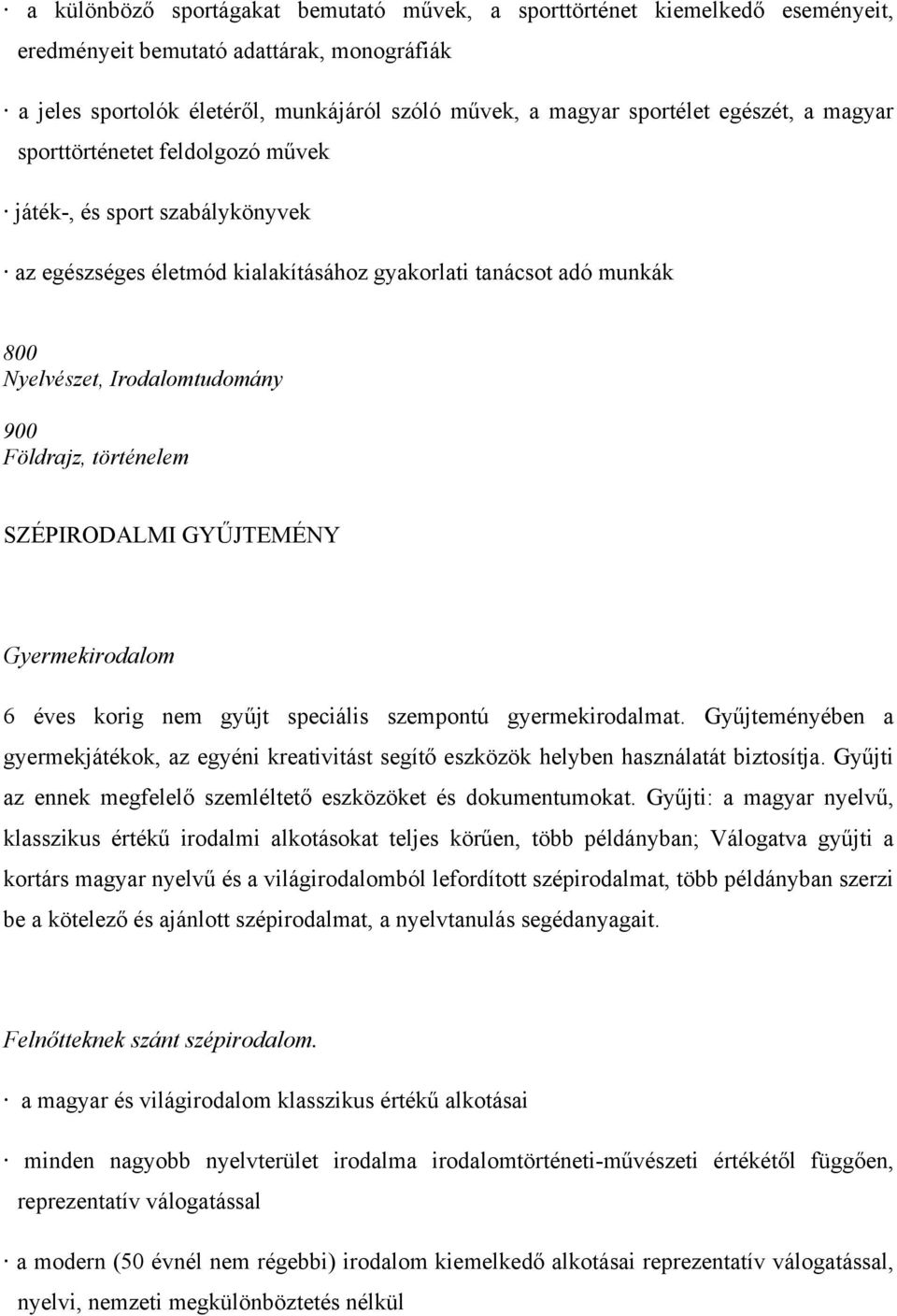 történelem SZÉPIRODALMI GYŰJTEMÉNY Gyermekirodalom 6 éves korig nem gyűjt speciális szempontú gyermekirodalmat.