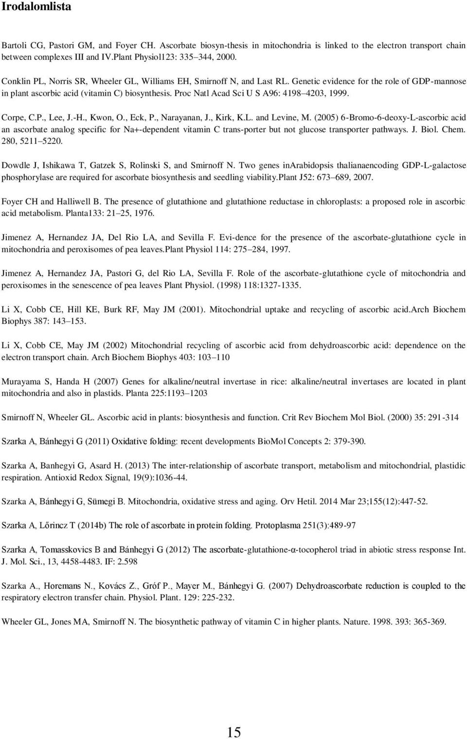 Proc Natl Acad Sci U S A96: 4198 4203, 1999. Corpe, C.P., Lee, J.-H., Kwon, O., Eck, P., Narayanan, J., Kirk, K.L. and Levine, M.