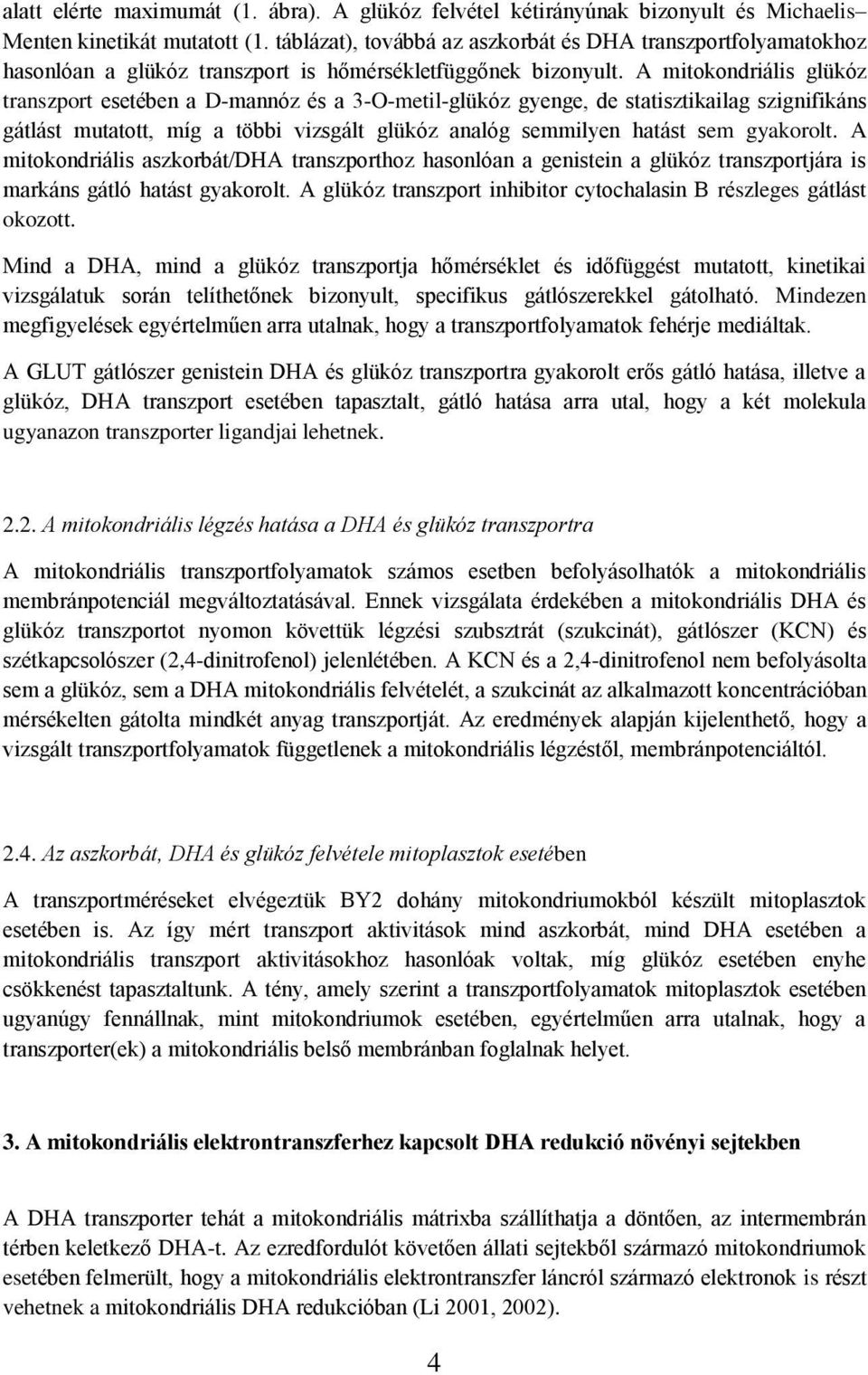 A mitokondriális glükóz transzport esetében a D-mannóz és a 3-O-metil-glükóz gyenge, de statisztikailag szignifikáns gátlást mutatott, míg a többi vizsgált glükóz analóg semmilyen hatást sem