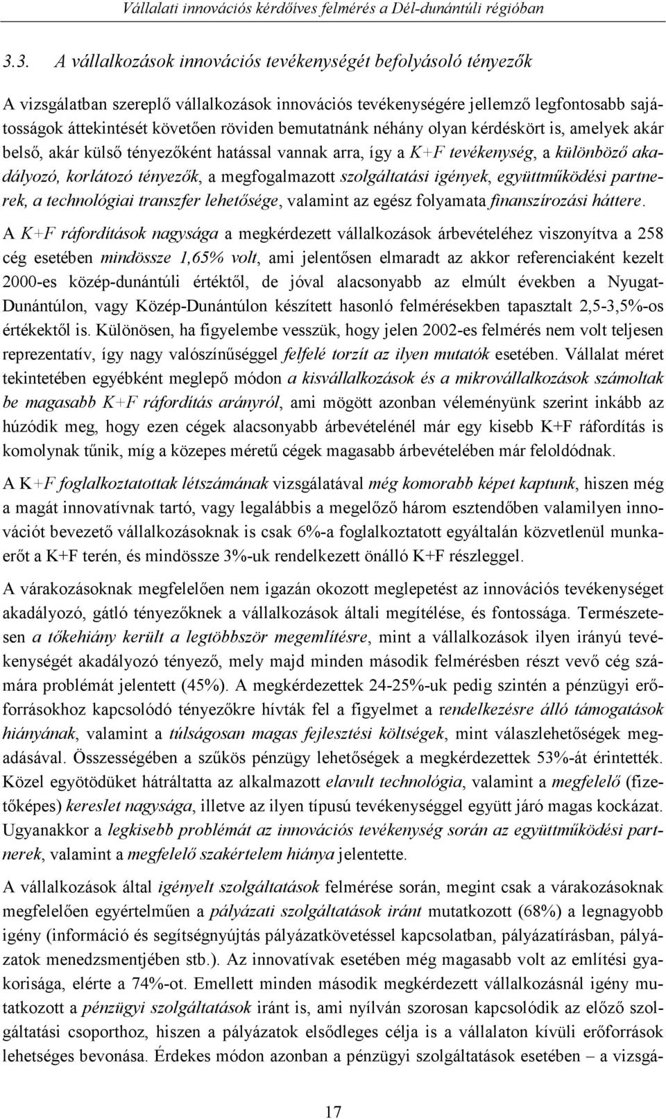 szolgáltatási igények, együttmőködési partnerek, a technológiai transzfer lehetısége, valamint az egész folyamata finanszírozási háttere.