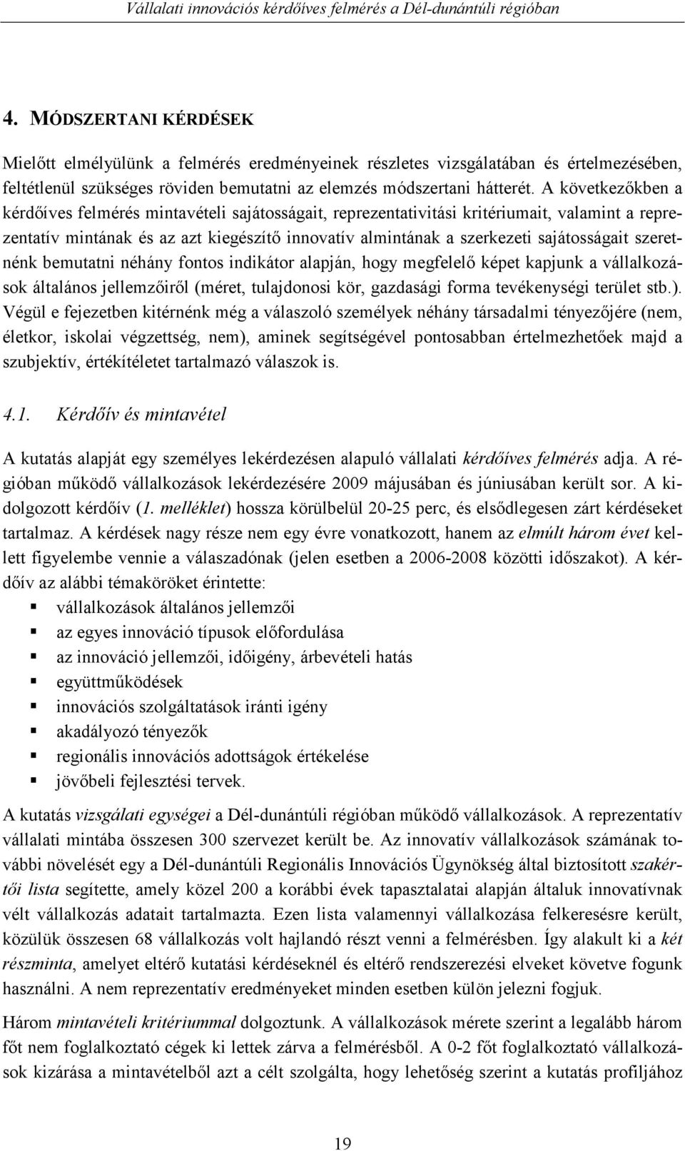 szeretnénk bemutatni néhány fontos indikátor alapján, hogy megfelelı képet kapjunk a vállalkozások általános jellemzıirıl (méret, tulajdonosi kör, gazdasági forma tevékenységi terület stb.).