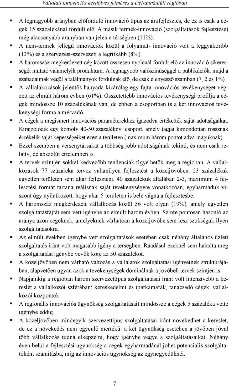 A nem-termék jellegő innovációk közül a folyamat- innováció volt a leggyakoribb (13%) és a szervezési-szervezeti a legritkább (8%).