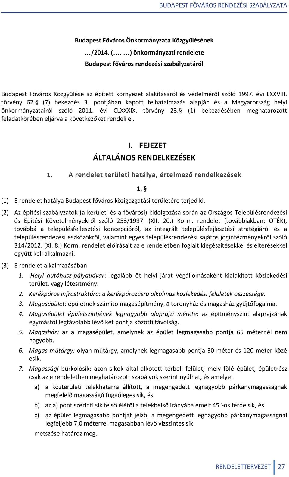 pontjában kapott felhatalmazás alapján és a Magyarország helyi önkormányzatairól szóló 2011. évi CLXXXIX. törvény 23. (1) bekezdésében meghatározott feladatkörében eljárva a következőket rendeli el.