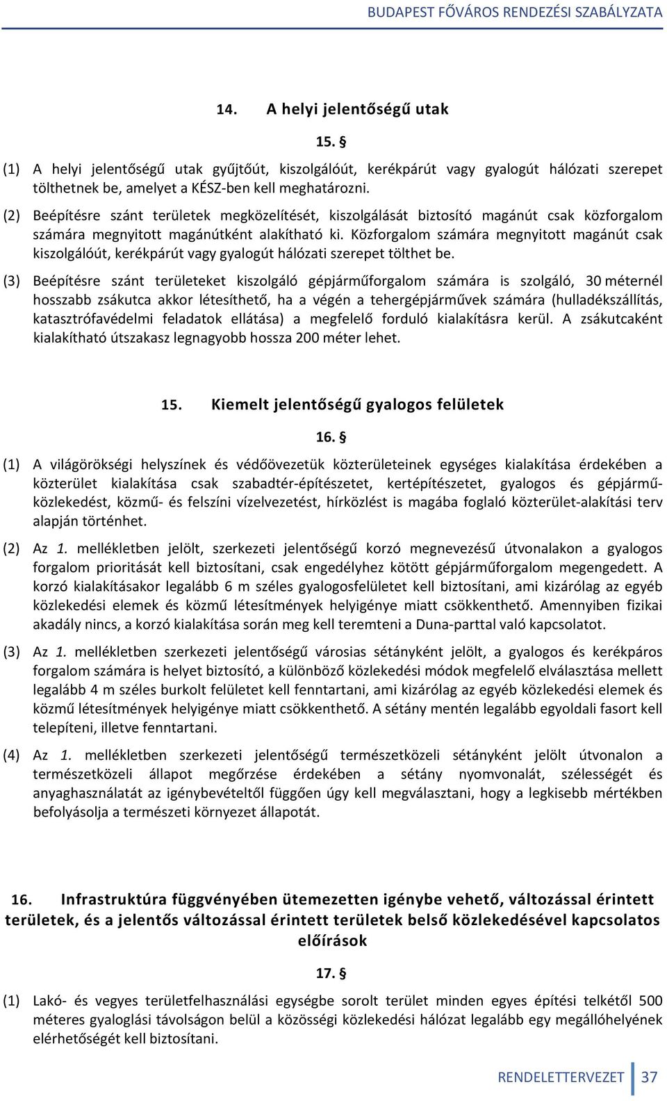 Közforgalom számára megnyitott magánút csak kiszolgálóút, kerékpárút vagy gyalogút hálózati szerepet tölthet be.