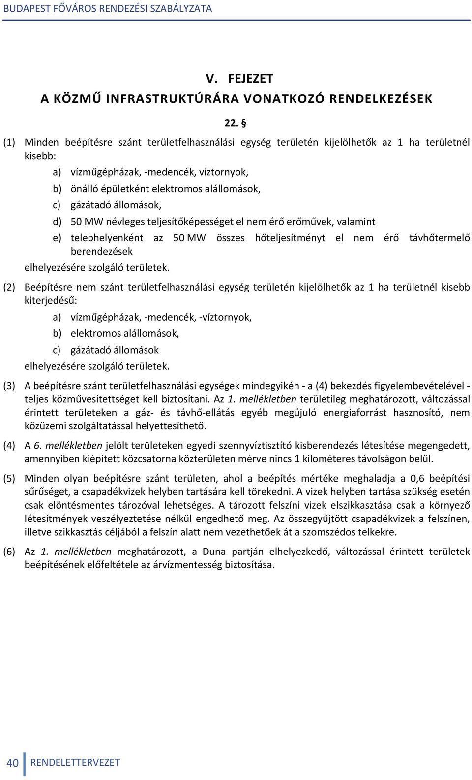 gázátadó állomások, d) 50 MW névleges teljesítőképességet el nem érő erőművek, valamint e) telephelyenként az 50 MW összes hőteljesítményt el nem érő távhőtermelő berendezések elhelyezésére szolgáló
