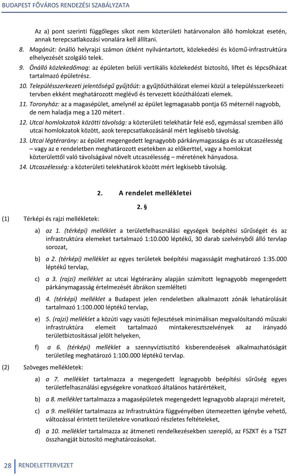 Önálló közlekedőmag: az épületen belüli vertikális közlekedést biztosító, liftet és lépcsőházat tartalmazó épületrész. 10.