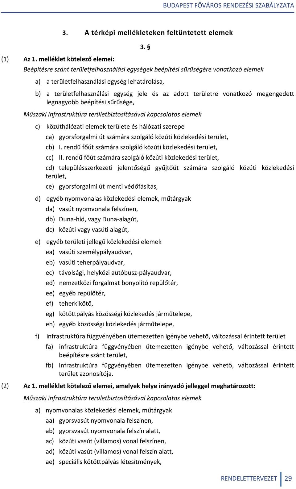 vonatkozó megengedett legnagyobb beépítési sűrűsége, Műszaki infrastruktúra területbiztosításával kapcsolatos elemek c) közúthálózati elemek területe és hálózati szerepe ca) gyorsforgalmi út számára
