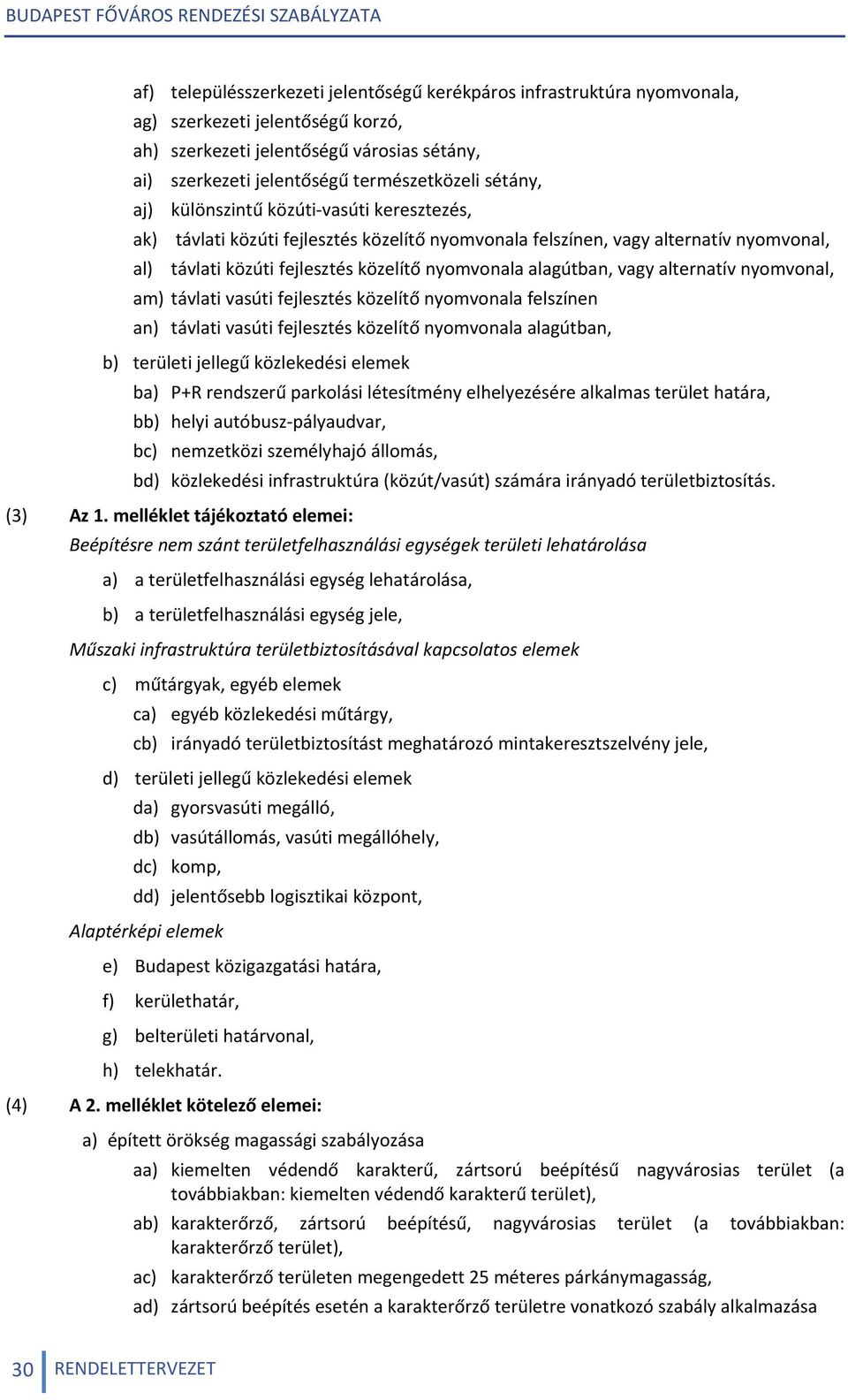 alagútban, vagy alternatív nyomvonal, am) távlati vasúti fejlesztés közelítő nyomvonala felszínen an) távlati vasúti fejlesztés közelítő nyomvonala alagútban, b) területi jellegű közlekedési elemek