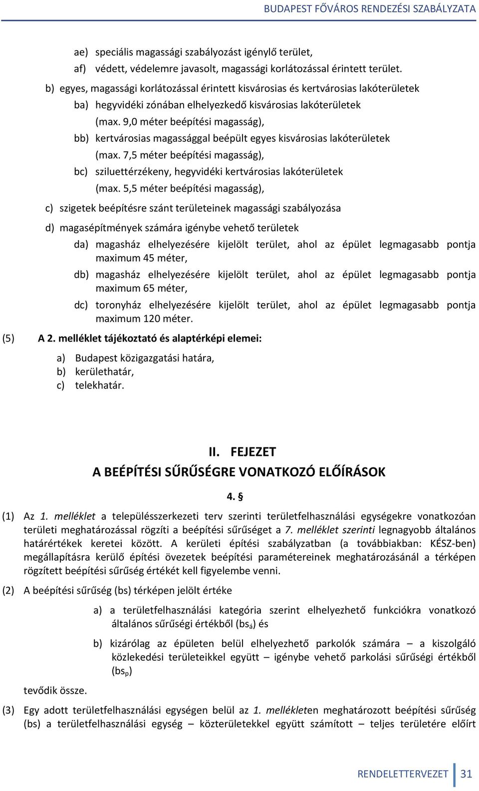 9,0 méter beépítési magasság), bb) kertvárosias magassággal beépült egyes kisvárosias lakóterületek (max.