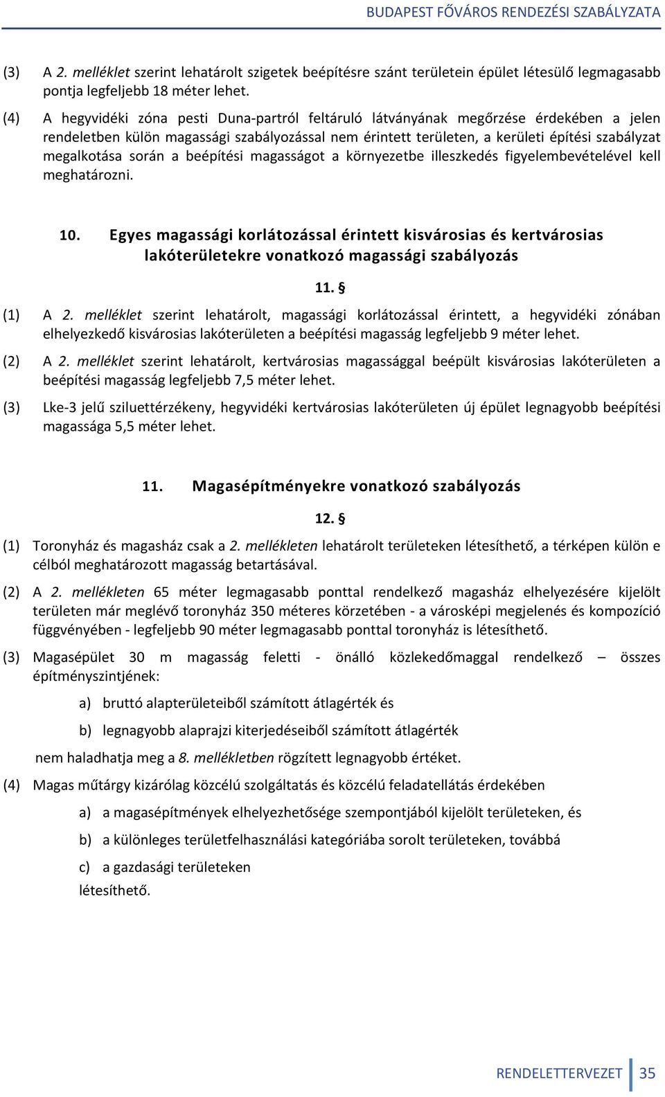 során a beépítési magasságot a környezetbe illeszkedés figyelembevételével kell meghatározni. 10.