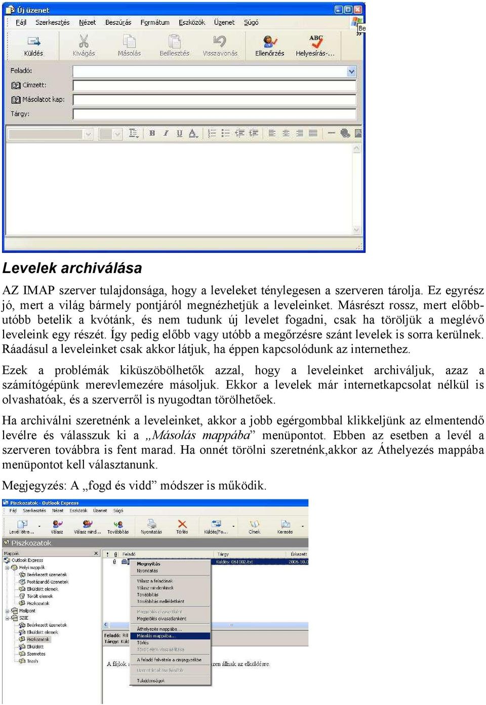 Így pedig előbb vagy utóbb a megőrzésre szánt levelek is sorra kerülnek. Ráadásul a leveleinket csak akkor látjuk, ha éppen kapcsolódunk az internethez.