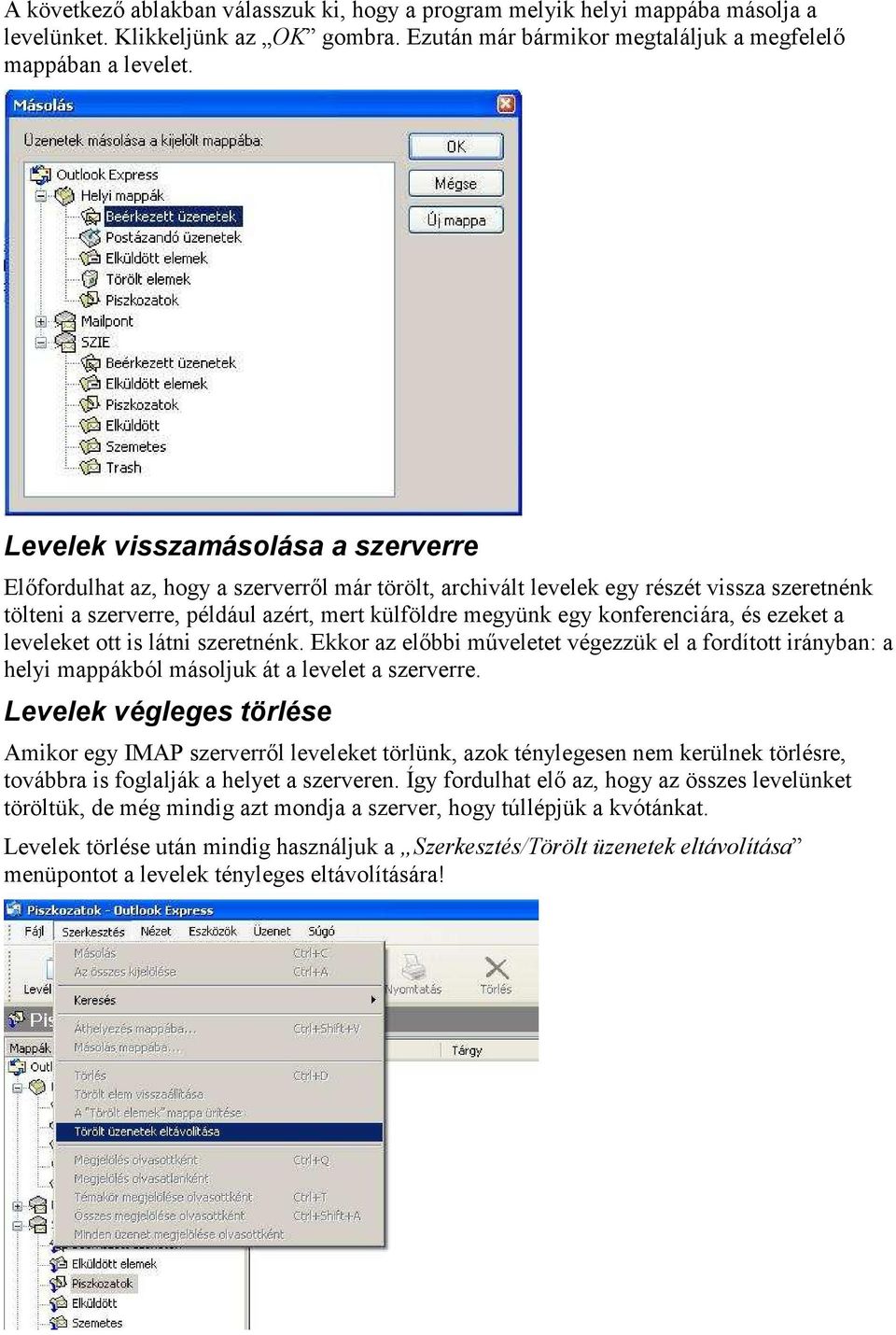 konferenciára, és ezeket a leveleket ott is látni szeretnénk. Ekkor az előbbi műveletet végezzük el a fordított irányban: a helyi mappákból másoljuk át a levelet a szerverre.