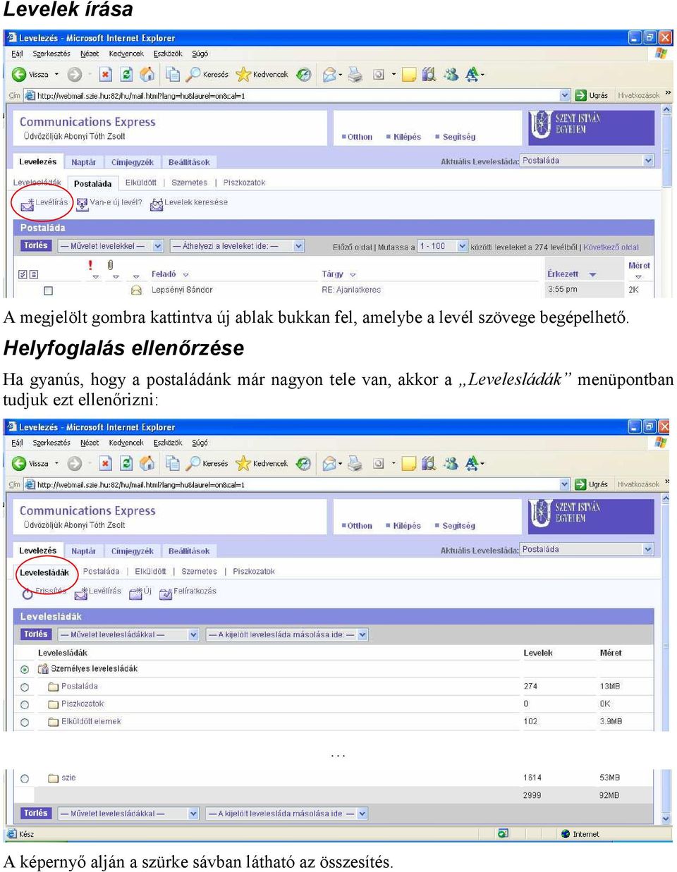 Helyfoglalás ellenőrzése Ha gyanús, hogy a postaládánk már nagyon tele