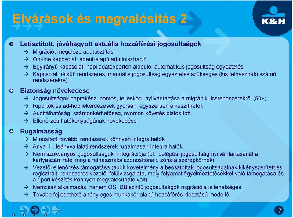 Jogosultságok naprakész, pontos, teljeskörű nyilvántartása a migrált kulcsrendszerekről (50+) Riportok és ad-hoc lekérdezések gyorsan, egyszerűen elkészíthetők Auditálhatóság, számonkérhetőség,