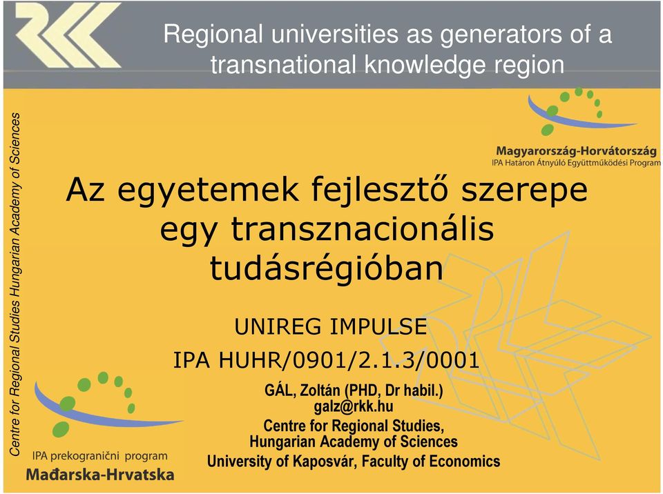 transznacionális tudásrégióban UNIREG IMPULSE IPA HUHR/0901/2.1.3/0001 GÁL, Zoltán (PHD, Dr habil.