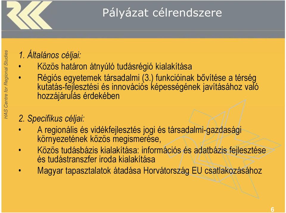 Specifikus céljai: A regionális és vidékfejlesztés jogi és társadalmi-gazdasági környezetének közös megismerése, Közös tudásbázis