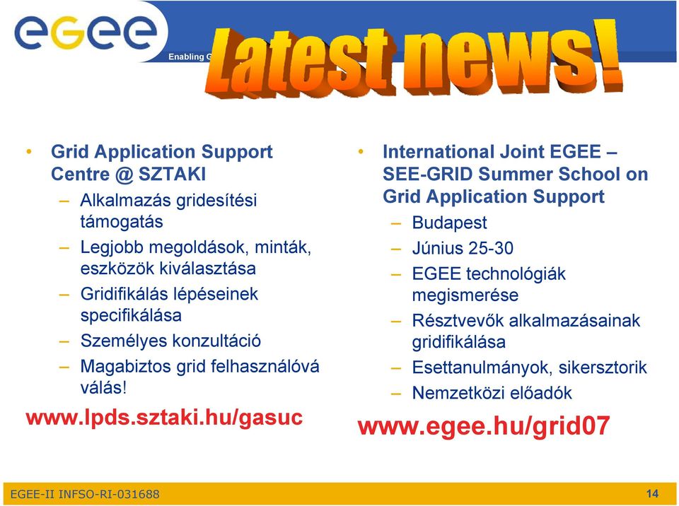 hu/gasuc International Joint EGEE SEE-GRID Summer School on GidA Grid Application Support Budapest Június 25-30 EGEE technológiák