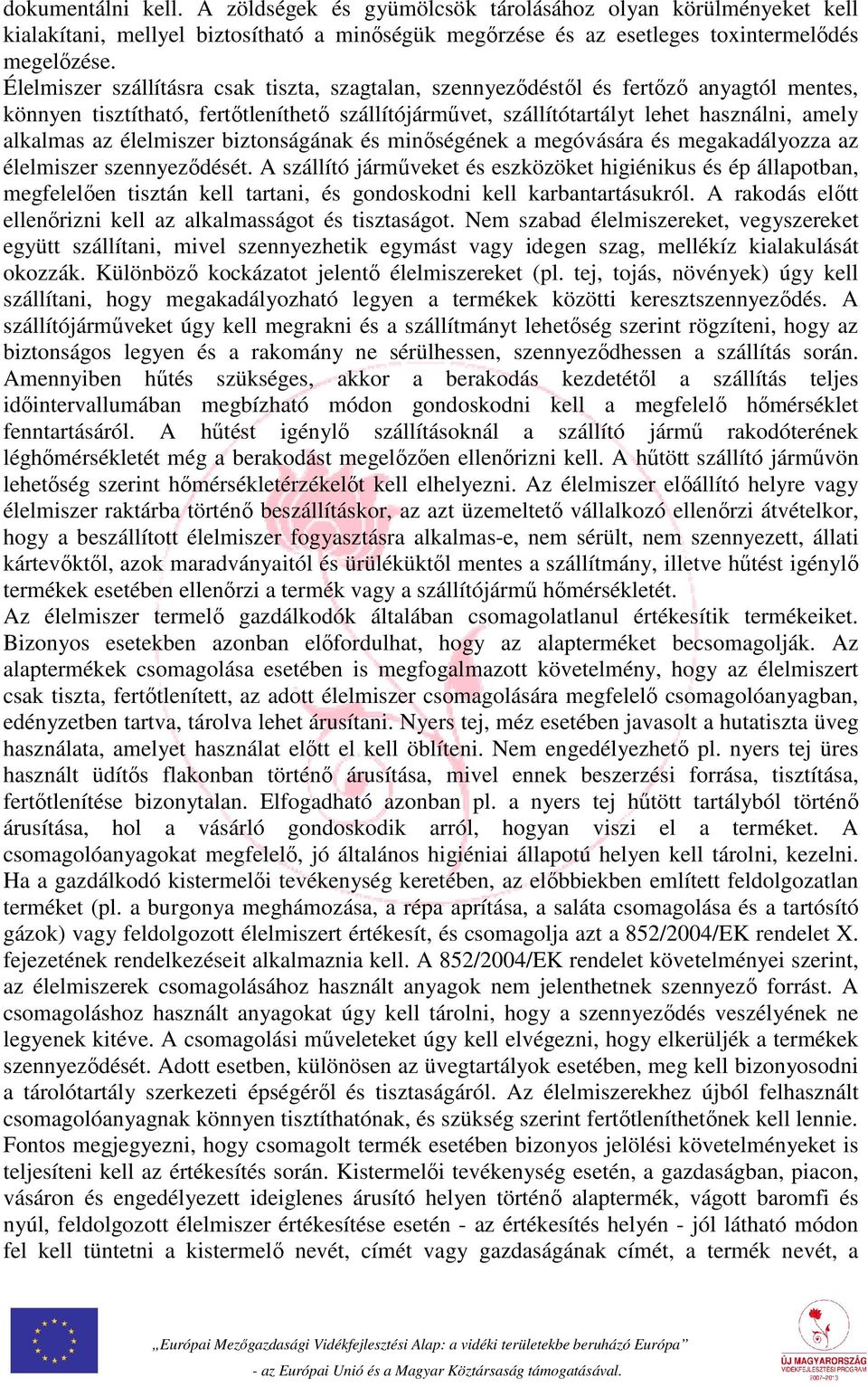 élelmiszer biztonságának és minőségének a megóvására és megakadályozza az élelmiszer szennyeződését.