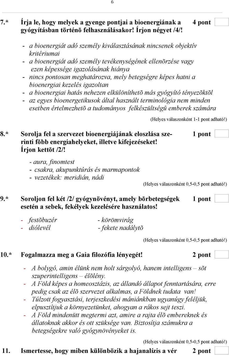 meghatározva, mely betegségre képes hatni a bioenergiai kezelés igazoltan - a bioenergiai hatás nehezen elkülöníthetõ más gyógyító tényezõktõl - az egyes bioenergetikusok által használt terminológia