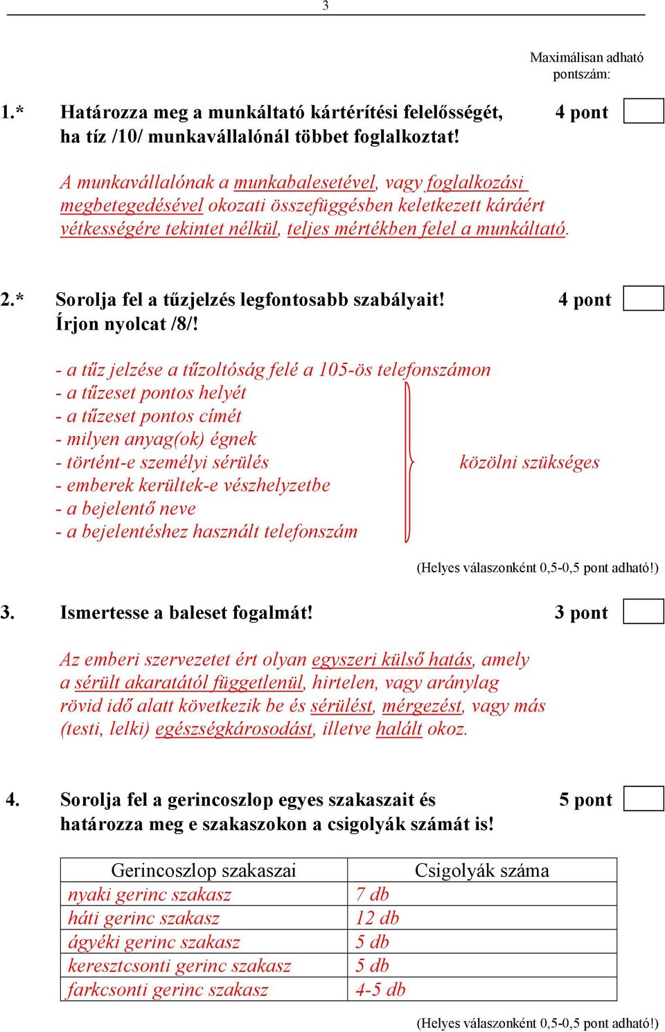 * Sorolja fel a tőzjelzés legfontosabb szabályait! 4 pont Írjon nyolcat /8/!