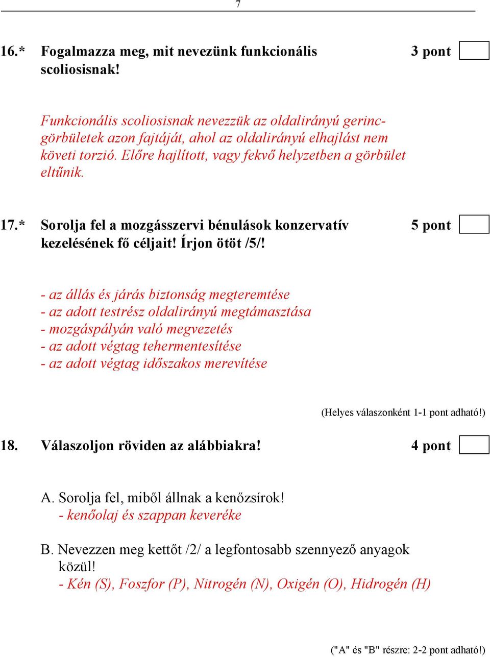 - az állás és járás biztonság megteremtése - az adott testrész oldalirányú megtámasztása - mozgáspályán való megvezetés - az adott végtag tehermentesítése - az adott végtag idıszakos merevítése 18.