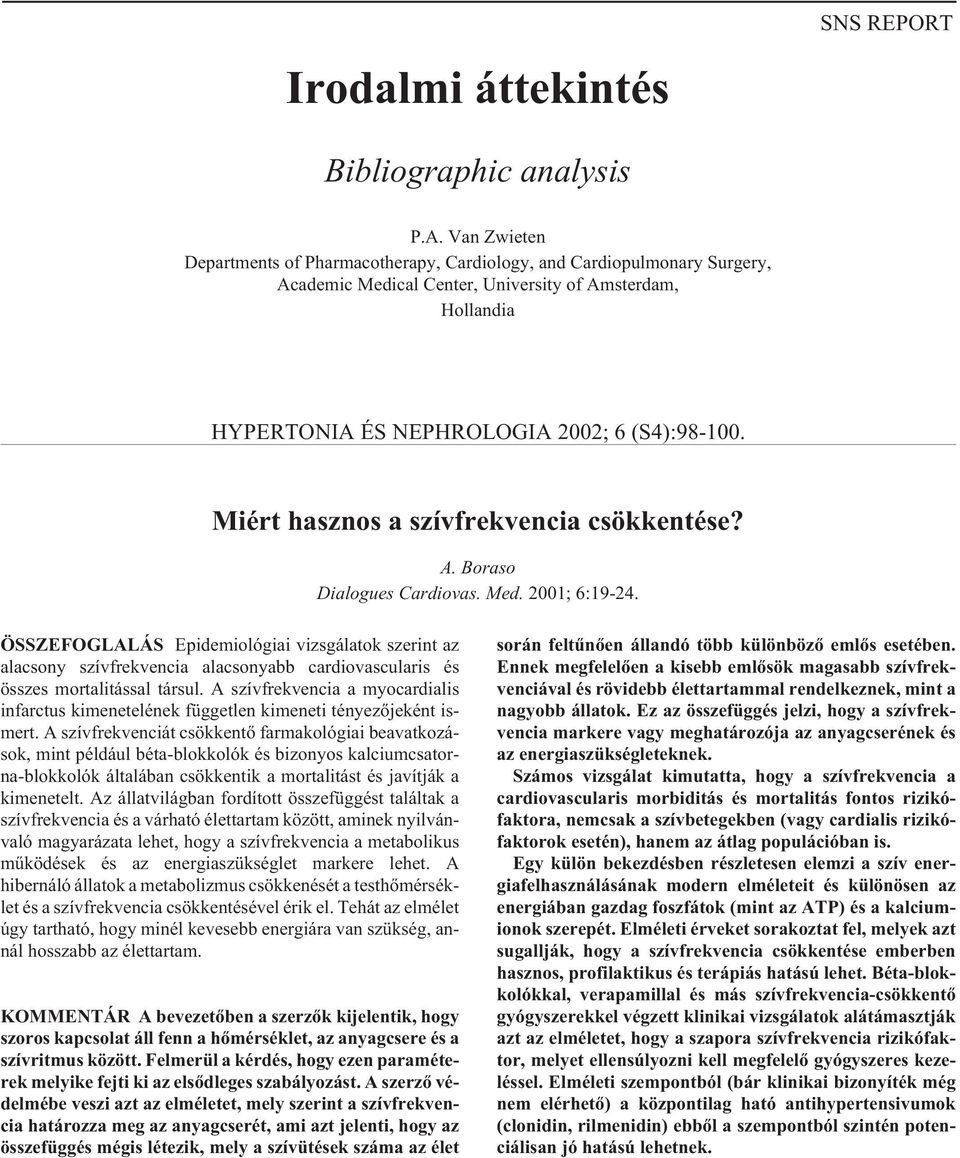 Miért hasznos a szívfrekvencia csökkentése? A. Boraso Dialogues Cardiovas. Med. 2001; 6:19-24.