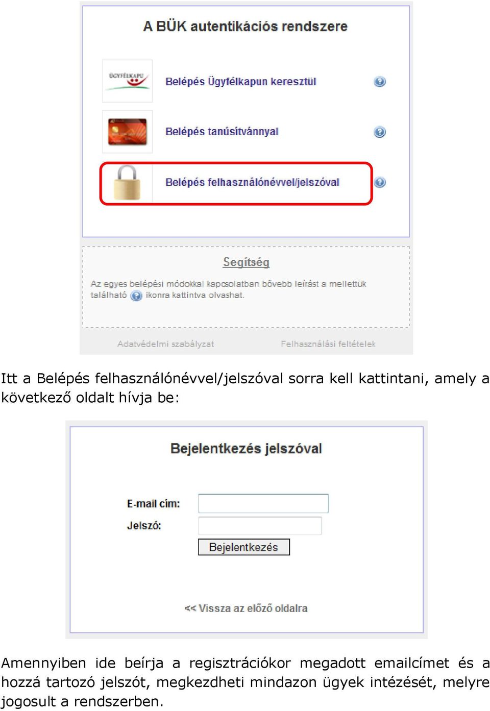 beírja a regisztrációkor megadott emailcímet és a hozzá tartozó