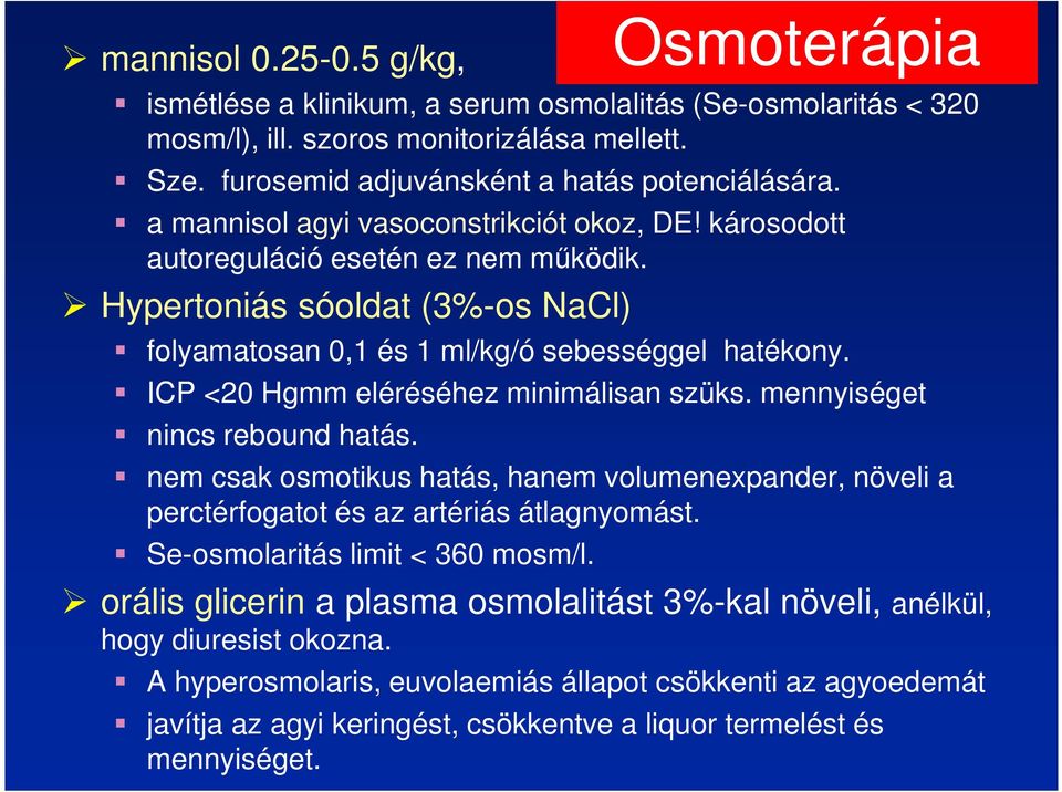 ICP <20 Hgmm eléréséhez minimálisan szüks. mennyiséget nincs rebound hatás. nem csak osmotikus hatás, hanem volumenexpander, növeli a perctérfogatot és az artériás átlagnyomást.