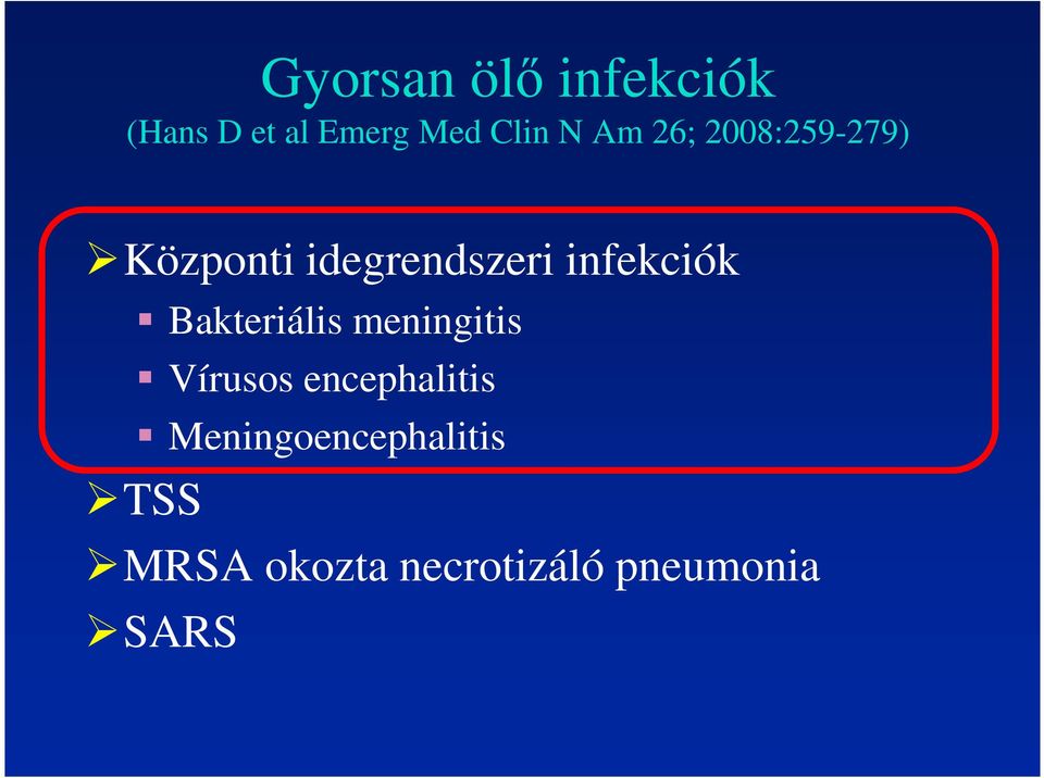 Bakteriális meningitis Vírusos encephalitis