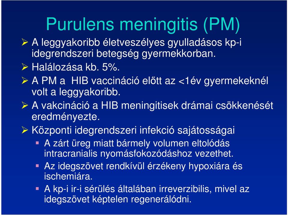 Központi idegrendszeri infekció sajátosságai A zárt üreg miatt bármely volumen eltolódás intracranialis nyomásfokozódáshoz vezethet.