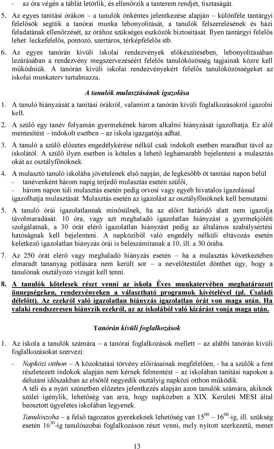 óráhz szükséges eszközök biztsítását. Ilyen tantárgyi felelős lehet: leckefelelős, pntzó, szertárs, térképfelelős stb. 6.